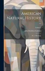American Natural History ...: Pt. I.--Mastology; Volume 1 