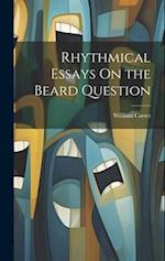 Rhythmical Essays On the Beard Question 