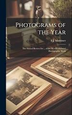Photograms of the Year: The Annual Review for ... of the World's Pictorial Photographic Work 