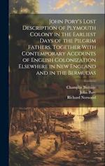 John Pory's Lost Description of Plymouth Colony in the Earliest Days of the Pilgrim Fathers, Together With Contemporary Accounts of English Colonizati