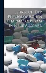 Lehrbuch der physiologischen Pharmacodynamik. Neue Ausgabe.