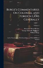 Burge's Commentaries On Colonial and Foreign Laws Generally: And in Their Conflict With Each Other and With the Law of England; Volume 2 