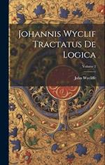 Johannis Wyclif Tractatus De Logica; Volume 2