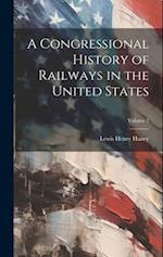 A Congressional History of Railways in the United States; Volume 2 