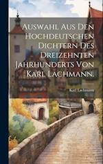 Auswahl aus den hochdeutschen Dichtern des dreizehnten Jahrhunderts von Karl Lachmann.
