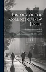 History of the College of New Jersey: From Its Commencement, A.D., 1746, to 1783 