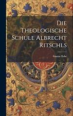 Die theologische Schule Albrecht Ritschls