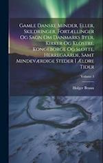 Gamle Danske Minder, Eller, Skildringer, Fortællinger Og Sagn Om Danmarks Byer, Kirker Og Klostre, Kongeborge Og Slotte, Herregaarde, Samt Mindeværdig