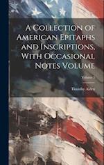 A Collection of American Epitaphs and Inscriptions, With Occasional Notes Volume; Volume 5 