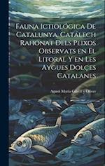 Fauna ictiológica de Catalunya. Catálech rahonat dels peixos observats en el litoral y en les aygues dolçes catalanes