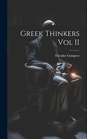 Greek Thinkers Vol II