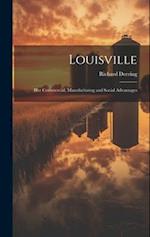 Louisville: Her Commercial, Manufacturing and Social Advantages 