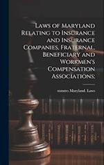 Laws of Maryland Relating to Insurance and Insurance Companies, Fraternal, Beneficiary and Workmen's Compensation Associations; 