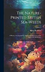 The Nature-printed British Sea-weeds: A History, Accompanied by Figures and Dissections of the Algae of the British Isles; Volume 3 