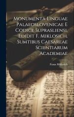 Monumenta linguae palaeoslovenicae e Codice suprasliensi, edidit F. Miklosich. Sumtibus Caesareae scientiarum academiae