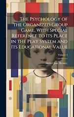 The Psychology of the Organized Group Game, With Special Reference to its Place in the Play System and its Educational Value; Volume 4 