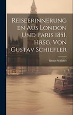 Reiseerinnerungen aus London und Paris 1851. Hrsg. von Gustav Schiefler