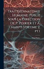 Traité d'anatomie humaine. Publié sous la direction de P. Poirier et A. Charpy Volume 2, pt.1