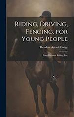 Riding, Driving, Fencing, for Young People: Long-distance Riding, etc. 