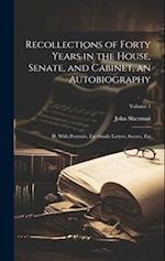 Recollections of Forty Years in the House, Senate, and Cabinet, an Autobiography; ill. With Portraits, Fac-simile Letters, Scenes, etc; Volume 1 