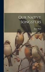 Our Native Songsters 