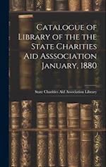 Catalogue of Library of the the State Charities Aid Asssociation January, 1880 