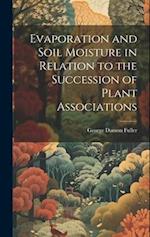 Evaporation and Soil Moisture in Relation to the Succession of Plant Associations 