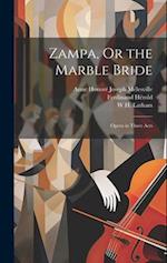 Zampa, Or the Marble Bride: Opera in Three Acts 
