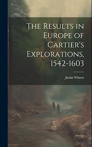 The Results in Europe of Cartier's Explorations, 1542-1603