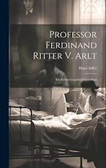 Professor Ferdinand Ritter V. Arlt