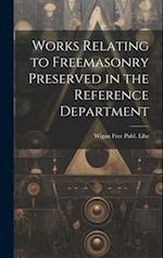 Works Relating to Freemasonry Preserved in the Reference Department 