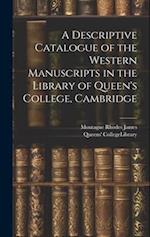 A Descriptive Catalogue of the Western Manuscripts in the Library of Queen's College, Cambridge 