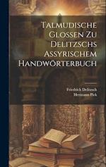 Talmudische Glossen Zu Delitzschs Assyrischem Handwörterbuch