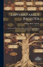 Lapham Family Register: Or Records of Some of the Descendants of Thomas Lapham of Scituate, Mass., in 1635 