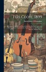 Feis Ceoil, 1899: Catalogue of the Musical Loan Exhibition Held in Connection With the Above Festival in the National Library and National Museum, Kil