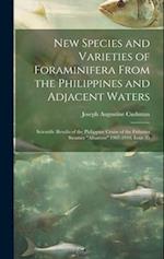New Species and Varieties of Foraminifera From the Philippines and Adjacent Waters: Scientific Results of the Philippine Cruise of the Fisheries Steam