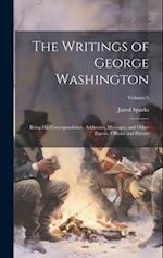 The Writings of George Washington; Being his Correspondence, Addresses, Messages, and Other Papers, Official and Private; Volume 6 