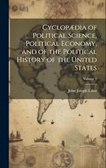 Cyclopædia of Political Science, Political Economy, and of the Political History of the United States; Volume 2 