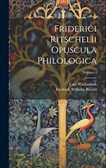 Friderici Ritschelii Opuscula Philologica; Volume 1