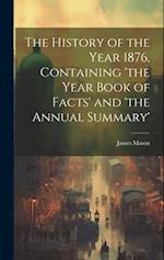 The History of the Year 1876, Containing 'the Year Book of Facts' and 'the Annual Summary' 