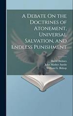 A Debate On the Doctrines of Atonement, Universal Salvation, and Endless Punishment 