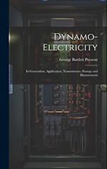 Dynamo-Electricity: Its Generation, Application, Transmission, Storage and Measurement 