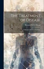 The Treatment of Disease: A Manual of Practical Medicine 