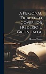 A Personal Tribute to Governor Frederic T. Greenhalge 