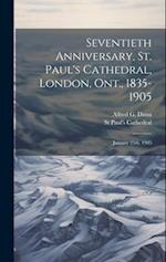 Seventieth Anniversary, St. Paul's Cathedral, London, Ont., 1835-1905: January 25th, 1905 