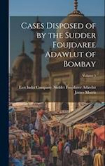 Cases Disposed of by the Sudder Foujdaree Adawlut of Bombay; Volume 5 