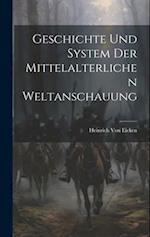 Geschichte Und System Der Mittelalterlichen Weltanschauung