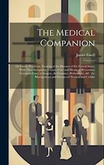 The Medical Companion: Or Family Physician; Treating of the Diseases of the United States, With Their Symptoms, Causes, Cure and Means of Prevention: 