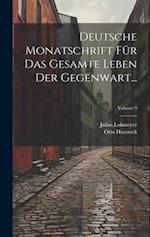 Deutsche Monatschrift Für Das Gesamte Leben Der Gegenwart...; Volume 9