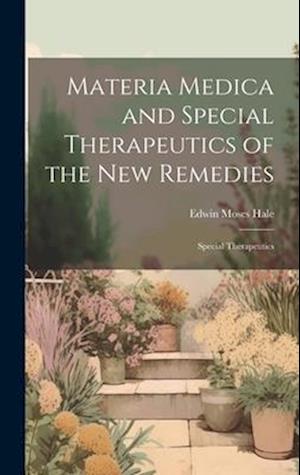 Materia Medica and Special Therapeutics of the New Remedies: Special Therapeutics